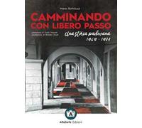 Camminando con libero passo. Una storia padovana 1969-1978