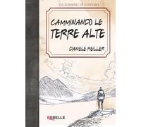 Camminando le Terre Alte: Storie vere di chi ha scelto la montagna per vivere, amare e ritrovarsi