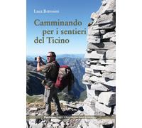 Camminando per i sentieri del Ticino - 2019 - Fontana Edizioni