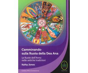Camminando sulla Ruota della Dea Ana. Le ruote dell'anno nelle antiche tradizion