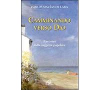 Camminando verso Dio. 18 racconti dalla saggezza popolare