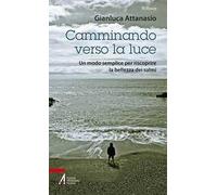 Camminando verso la luce. Un modo semplice per riscoprire la bellezza dei salmi