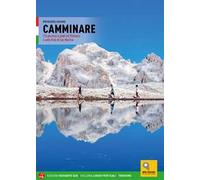 Camminare. 116 percorsi a piedi nel Primiero e sulle Pale di San Martino