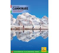 Camminare. 116 percorsi a piedi nel Primiero e sulle Pale di San Martino