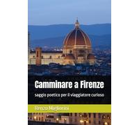 Camminare a Firenze: saggio poetico per il viaggiatore curioso