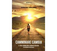 Camminare cambia. Il lungo cammino come strumento educativo per giovani in difficoltà