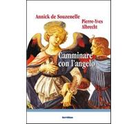 Camminare con l'angelo - Souzenelle Annick de, Albrecht Pierre-Yves