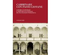 Camminare con passo giovane. Lavoro culturale e servizio ecclesiale di una Facoltà Teologica