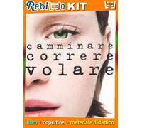 CAMMINARE, CORRERE, VOLARE (9788847723528) - Libro Scolastico + Kit Scuola con Copertine Rebillo