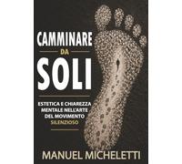 Camminare da Soli: Estetica e chiarezza mentale nell'arte del movimento silenzioso