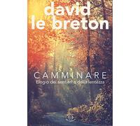 Camminare. Elogio dei sentieri e della lentezza