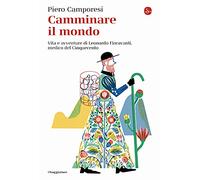 Camminare il mondo. Vita e avventure di Leonardo Fioravanti, medico del Cinquecento
