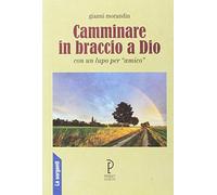 Camminare in braccio a Dio. Con un lupo per amico