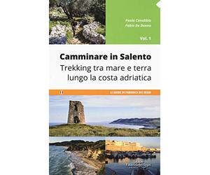 Camminare in Salento. Trekking tra mare e terra lungo la costa adriatica (Vol. 1)