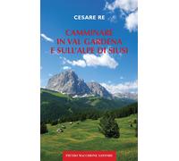 Camminare in Val Gardena e sull'Alpe di Siusi - [Macchione Editore]