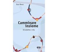 Libri Enzo Romeo - Camminare Insieme. Sinodalita E Vita