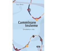 Libri Enzo Romeo - Camminare Insieme. Sinodalita E Vita