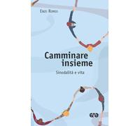 Camminare insieme. Sinodalità e vita - Romeo Enzo