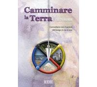 Camminare la Terra. Connettersi con il potere del luogo in cui si vive