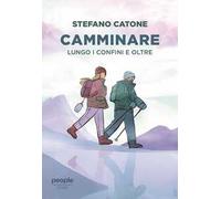 Camminare. Lungo i confini e oltre - Catone Stefano