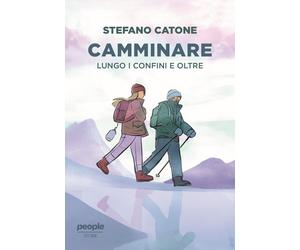 Camminare. Lungo i confini e oltre - Catone Stefano