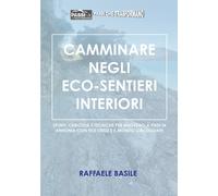 Camminare negli eco-sentieri interiori. Spunti, curiosità e tecniche per muoverc