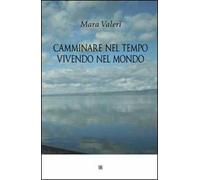 Camminare nel tempo vivendo nel mondo
