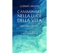 Libri Ludwig Monti - Camminare Nella Luce Della Vita. Breviario Biblico