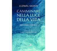 Libri Ludwig Monti - Camminare Nella Luce Della Vita. Breviario Biblico