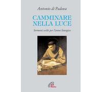 Camminare nella luce. Sermoni scelti per l'anno liturgico