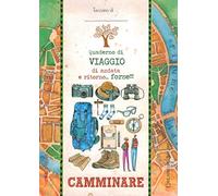 Camminare. Quaderno di viaggio andata e ritorno... forse!!!