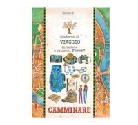 Camminare. Quaderno di viaggio andata e ritorno... forse!!!