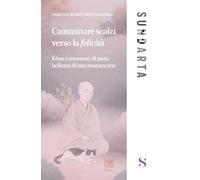 Camminare scalzi verso la felicità. Koan e momenti di pure bellezza di una monaca zen