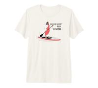 Camminare sull'acqua? Nah. I Paddle Funny Stand-Up Paddle Maglietta Premium