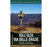 Camminare sull'Alta Via delle Grazie. Guida romantica