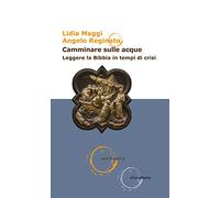 Camminare sulle acque. Leggere la Bibbia in tempi di crisi