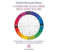 Camminare sulle orme dell’anno solare. Comprendere la vita grazie al ciclo simbolico della natura e alla filosofia ermetica