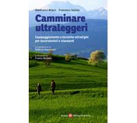 Camminare ultraleggeri. Equipaggiamento e tecniche ultralight per escursio...