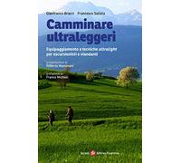 Camminare ultraleggeri. Equipaggiamento e tecniche ultralight per escursionisti e viandanti