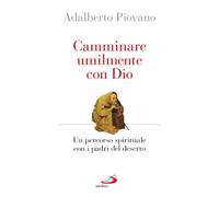 Camminare umilmente con Dio. Un percorso spirituale con i padri del deserto