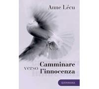Camminare verso l’innocenza. Quaranta tappe attraverso il Vangelo di Giovanni. Nuova ediz.
