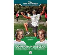 Camminata metabolica: L'esercizio guidato che ti fa rinascere