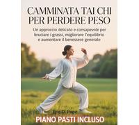 Camminata Tai Chi per perdere peso: Un approccio delicato e consapevole per bruciare i grassi, migliorare l'equilibrio e aumentare il benessere generale