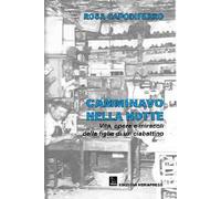 Camminavo nella notte. Vita, opere e miracoli della figlia di un ciabattino