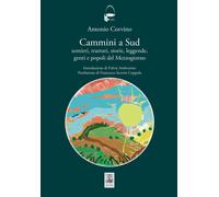 Cammini a sud. Sentieri, tratturi, storie, leggende, genti e popoli del Me...