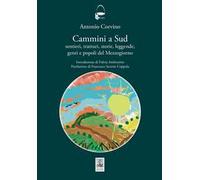Cammini a sud. Sentieri, tratturi, storie, leggende, genti e popoli del Mezzogiorno
