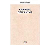 Pietro Archiati - Cammini Dell'anima. La Realta Dello Spirito Nella Vita Di Ogg
