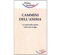Cammini dell'anima. La realtà dello spirito nella vita di oggi