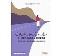 Cammini di consapevolezza. L'arte della mindfulness on the road