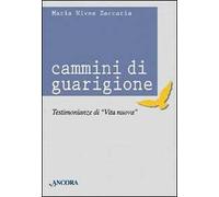 Cammini di guarigione. Testimonianze di vita nuova